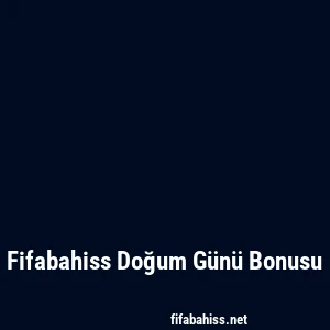 Fifabahiss Doğum Günü Bonusu