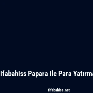 Fifabahiss Papara ile Para Yatırma